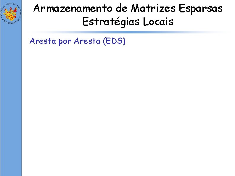 Armazenamento de Matrizes Esparsas Estratégias Locais Aresta por Aresta (EDS) 