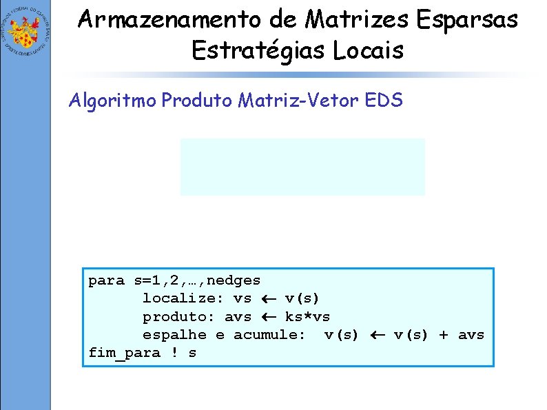 Armazenamento de Matrizes Esparsas Estratégias Locais Algoritmo Produto Matriz-Vetor EDS para s=1, 2, …,