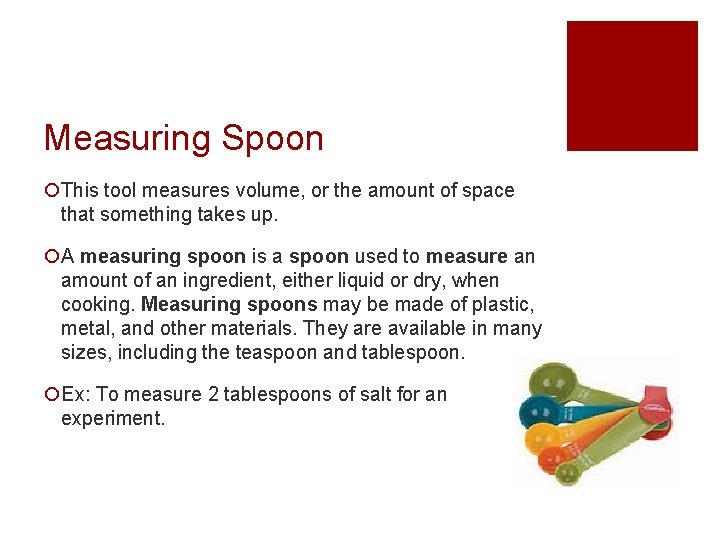 Measuring Spoon ¡This tool measures volume, or the amount of space that something takes