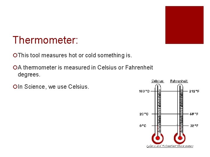 Thermometer: ¡This tool measures hot or cold something is. ¡A thermometer is measured in