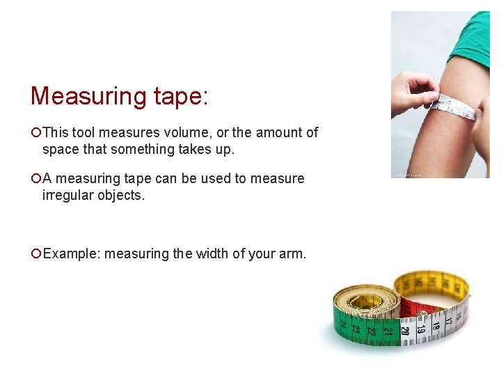 Measuring tape: ¡This tool measures volume, or the amount of space that something takes