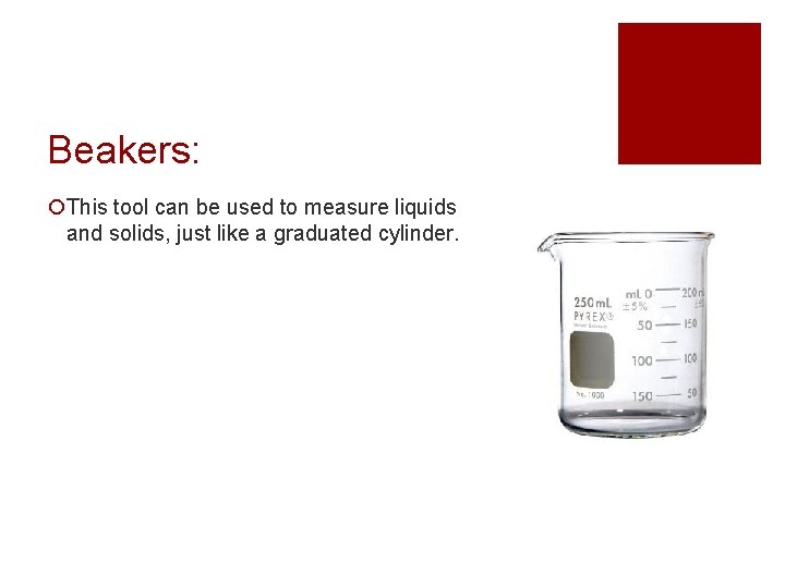 Beakers: ¡This tool can be used to measure liquids and solids, just like a