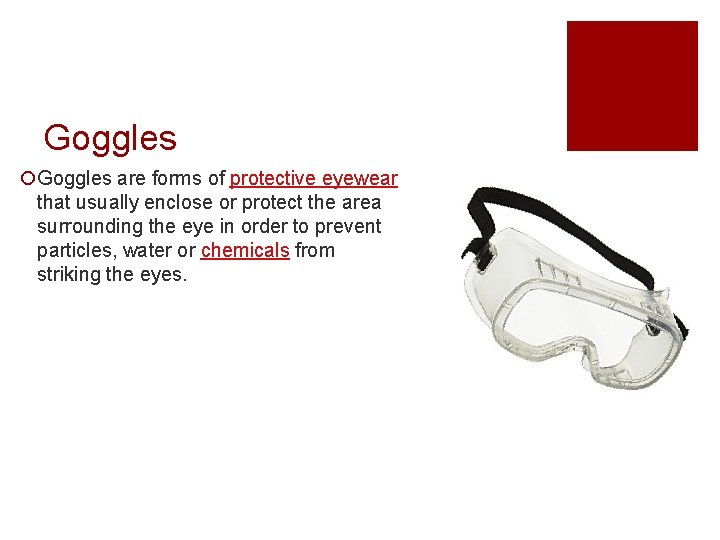Goggles ¡Goggles are forms of protective eyewear that usually enclose or protect the area