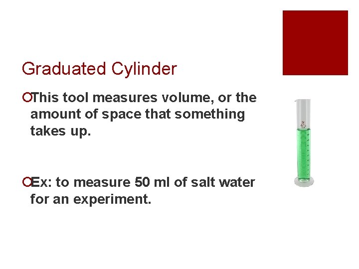 Graduated Cylinder ¡This tool measures volume, or the amount of space that something takes