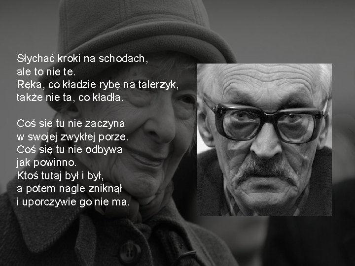 Słychać kroki na schodach, ale to nie te. Ręka, co kładzie rybę na talerzyk,