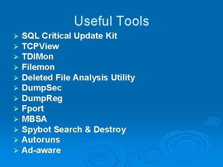 Useful Tools Ø Ø Ø SQL Critical Update Kit TCPView TDIMon Filemon Deleted File