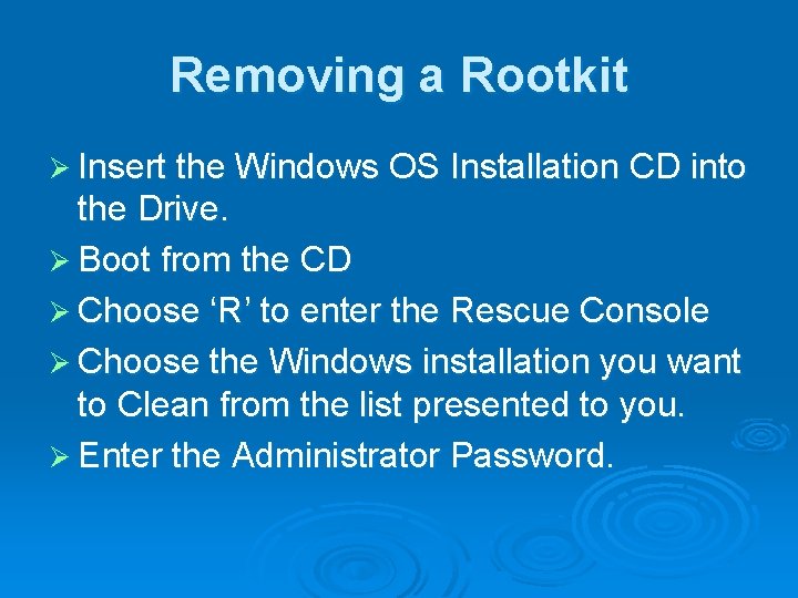Removing a Rootkit Ø Insert the Windows OS Installation CD into the Drive. Ø