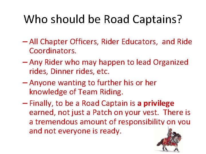 Who should be Road Captains? – All Chapter Officers, Rider Educators, and Ride Coordinators.