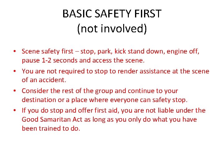 BASIC SAFETY FIRST (not involved) • Scene safety first – stop, park, kick stand