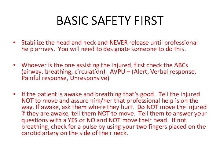 BASIC SAFETY FIRST • Stabilize the head and neck and NEVER release until professional