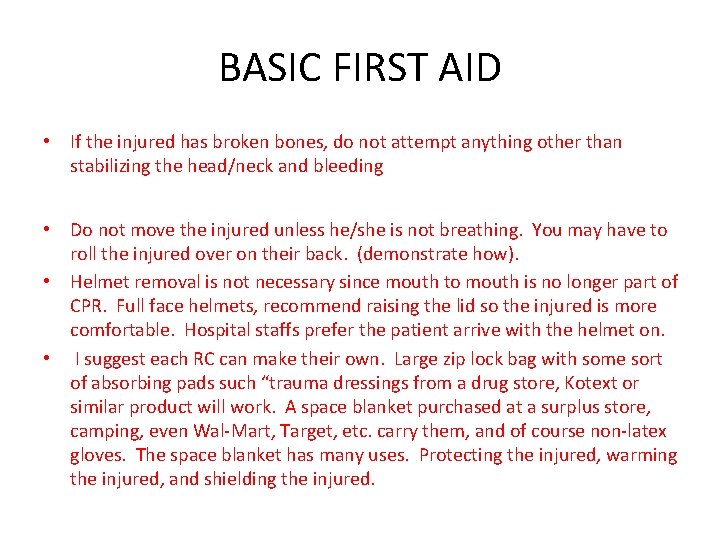 BASIC FIRST AID • If the injured has broken bones, do not attempt anything
