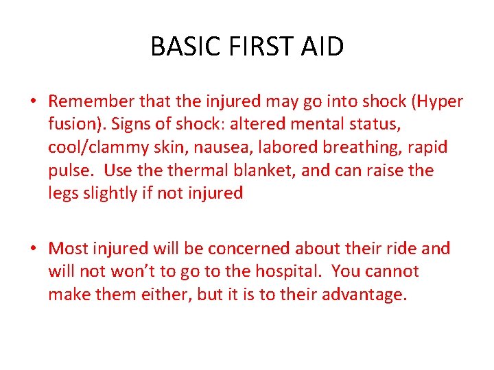 BASIC FIRST AID • Remember that the injured may go into shock (Hyper fusion).