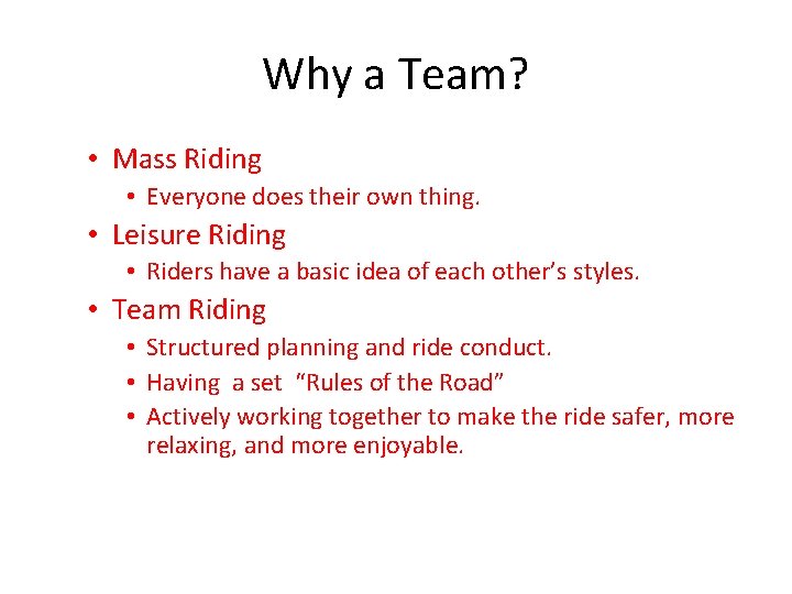 Why a Team? • Mass Riding • Everyone does their own thing. • Leisure