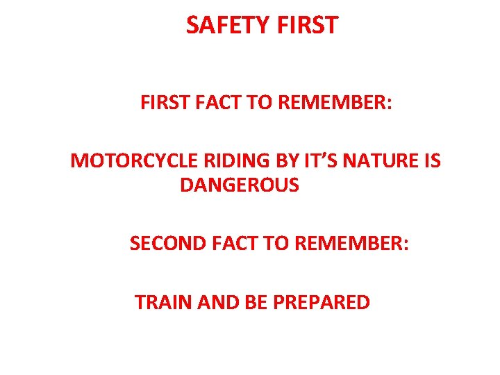 SAFETY FIRST FACT TO REMEMBER: MOTORCYCLE RIDING BY IT’S NATURE IS DANGEROUS SECOND FACT