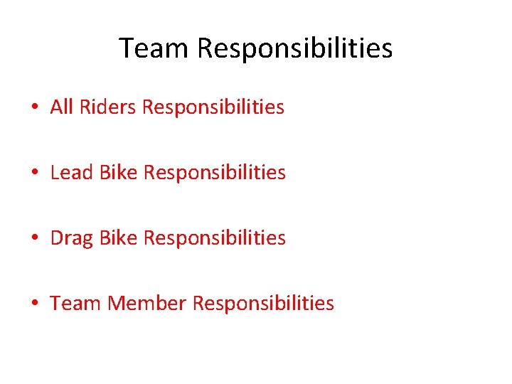 Team Responsibilities • All Riders Responsibilities • Lead Bike Responsibilities • Drag Bike Responsibilities