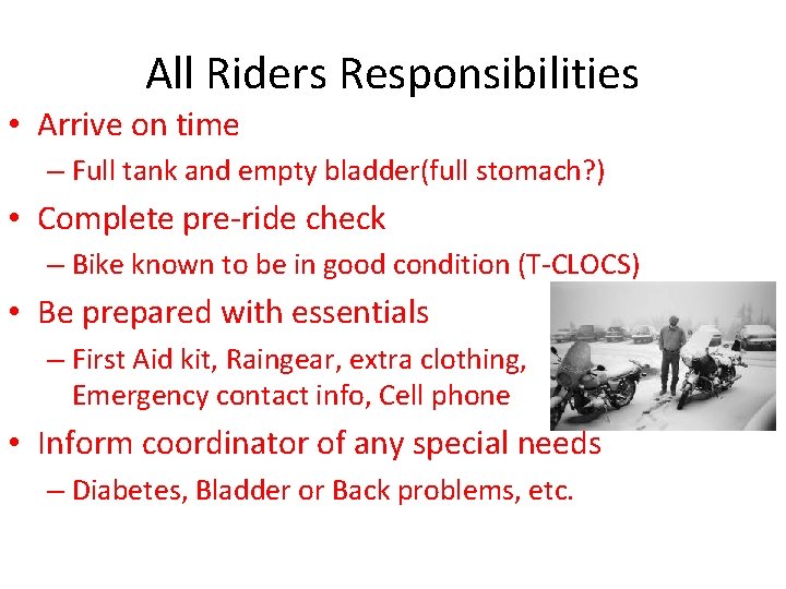 All Riders Responsibilities • Arrive on time – Full tank and empty bladder(full stomach?