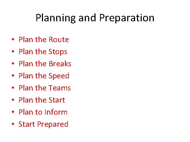 Planning and Preparation • • Plan the Route Plan the Stops Plan the Breaks