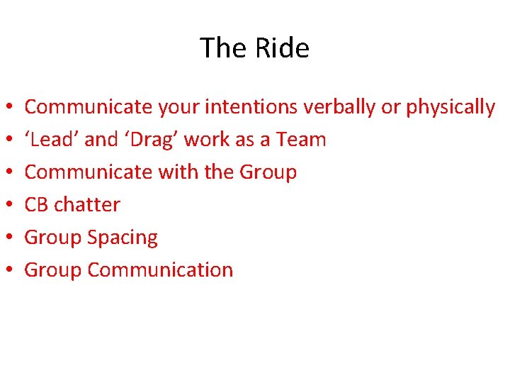 The Ride • • • Communicate your intentions verbally or physically ‘Lead’ and ‘Drag’