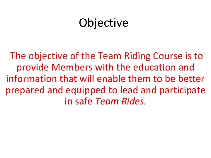 Objective The objective of the Team Riding Course is to provide Members with the