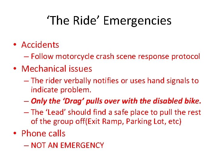 ‘The Ride’ Emergencies • Accidents – Follow motorcycle crash scene response protocol • Mechanical
