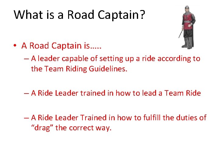 What is a Road Captain? • A Road Captain is…. . – A leader