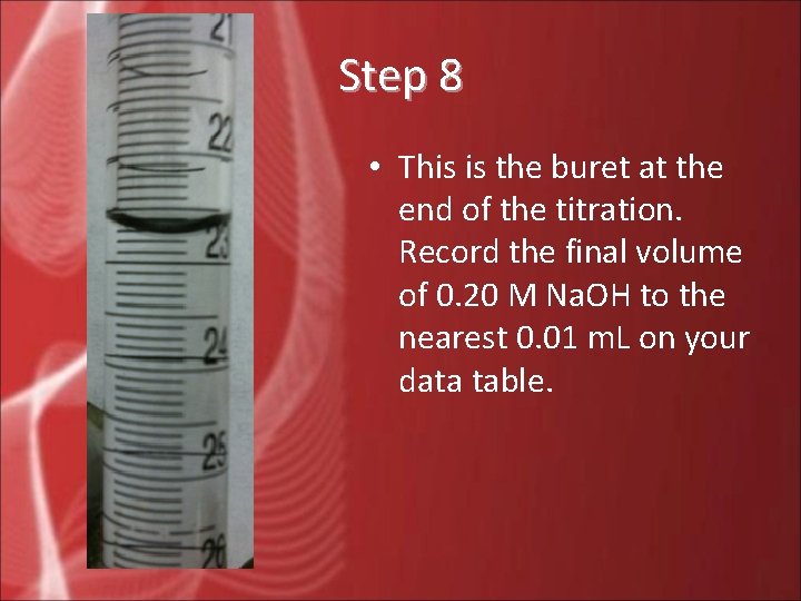 Step 8 • This is the buret at the end of the titration. Record