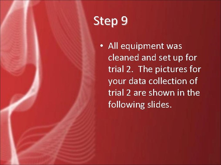 Step 9 • All equipment was cleaned and set up for trial 2. The