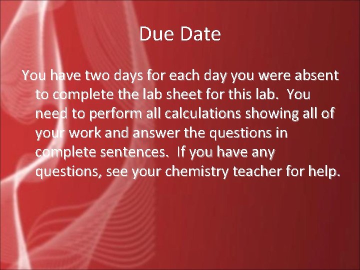 Due Date You have two days for each day you were absent to complete