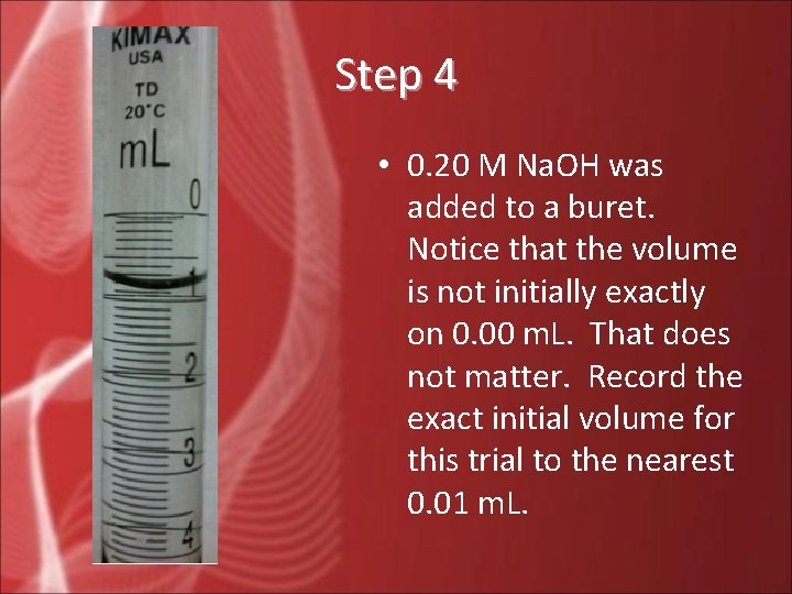 Step 4 • 0. 20 M Na. OH was added to a buret. Notice