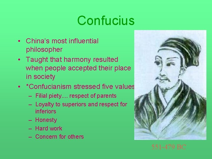 Confucius • China’s most influential philosopher • Taught that harmony resulted when people accepted