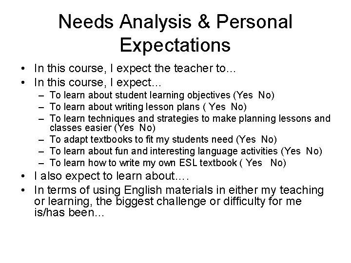 Needs Analysis & Personal Expectations • In this course, I expect the teacher to…