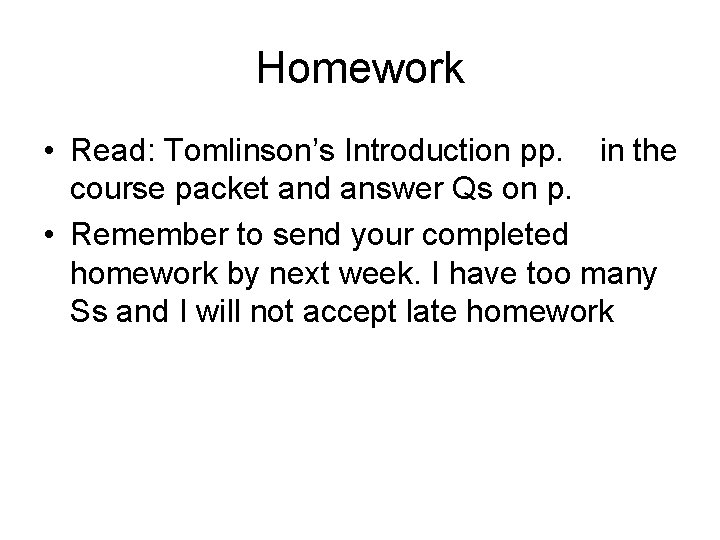 Homework • Read: Tomlinson’s Introduction pp. in the course packet and answer Qs on