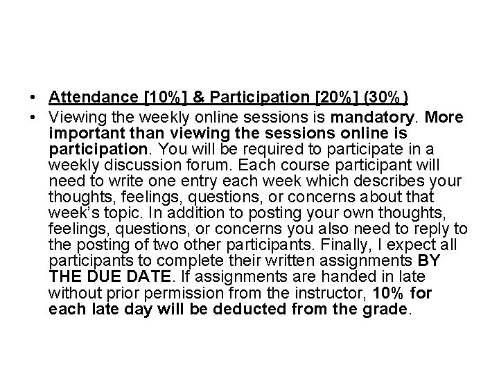  • Attendance [10%] & Participation [20%] (30%) • Viewing the weekly online sessions