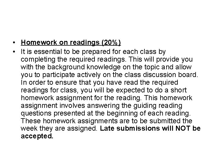  • Homework on readings (20%) • It is essential to be prepared for