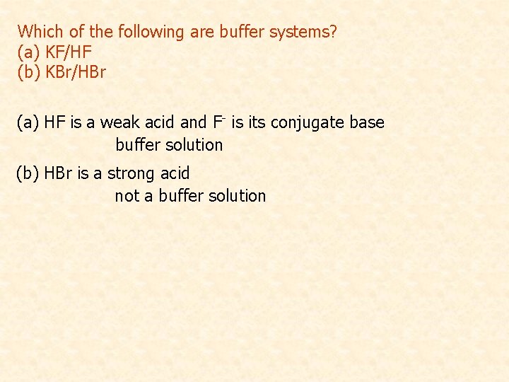 Which of the following are buffer systems? (a) KF/HF (b) KBr/HBr (a) HF is