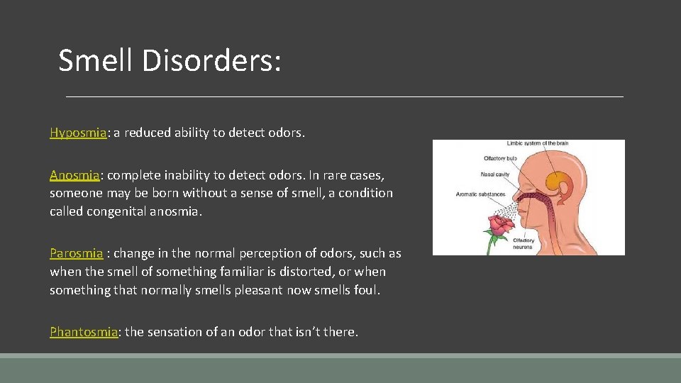 Smell Disorders: Hyposmia: a reduced ability to detect odors. Anosmia: complete inability to detect