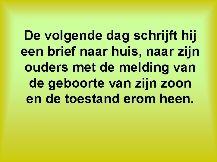 De volgende dag schrijft hij een brief naar huis, naar zijn ouders met de