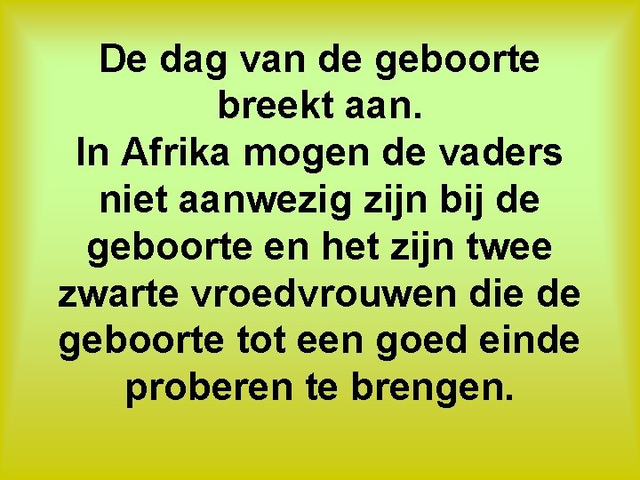 De dag van de geboorte breekt aan. In Afrika mogen de vaders niet aanwezig