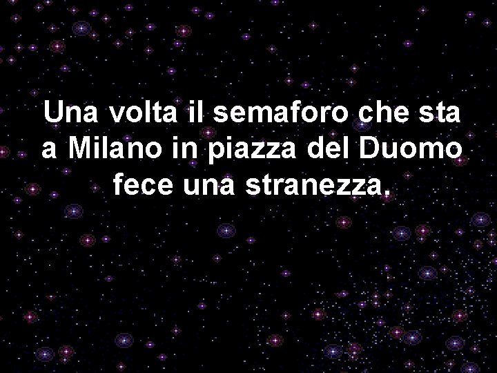 Una volta il semaforo che sta a Milano in piazza del Duomo fece una