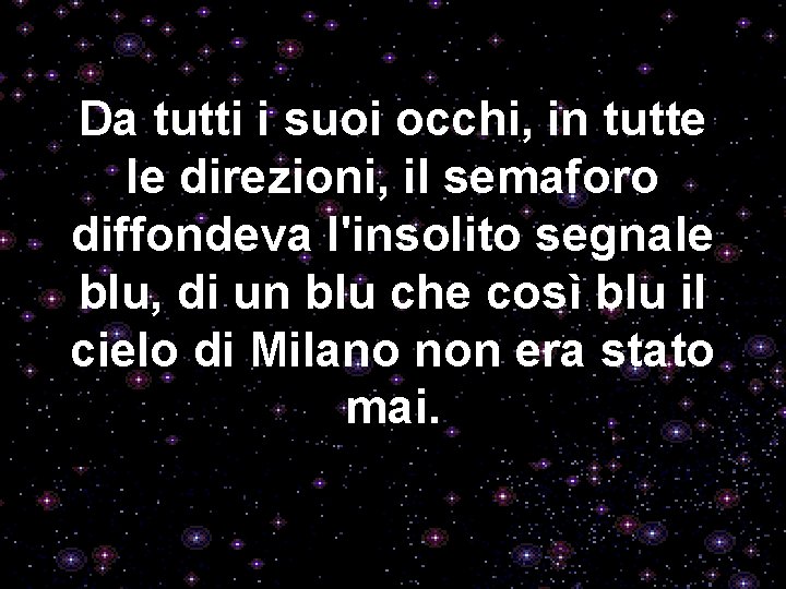 Da tutti i suoi occhi, in tutte le direzioni, il semaforo diffondeva l'insolito segnale