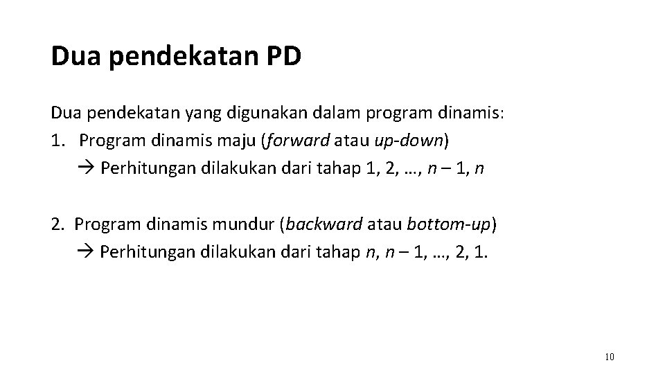 Dua pendekatan PD Dua pendekatan yang digunakan dalam program dinamis: 1. Program dinamis maju