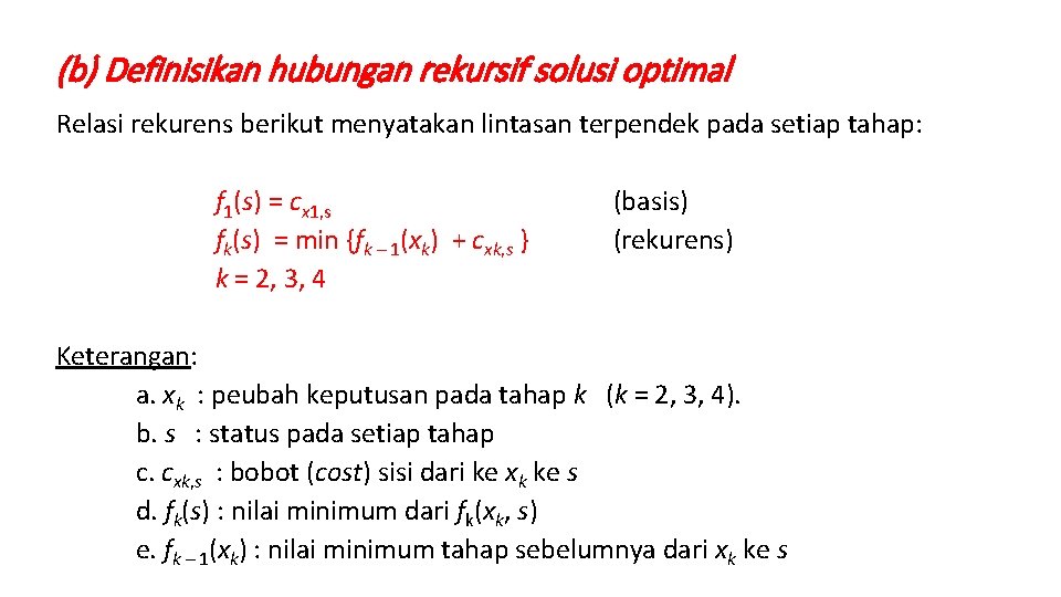 (b) Definisikan hubungan rekursif solusi optimal Relasi rekurens berikut menyatakan lintasan terpendek pada setiap