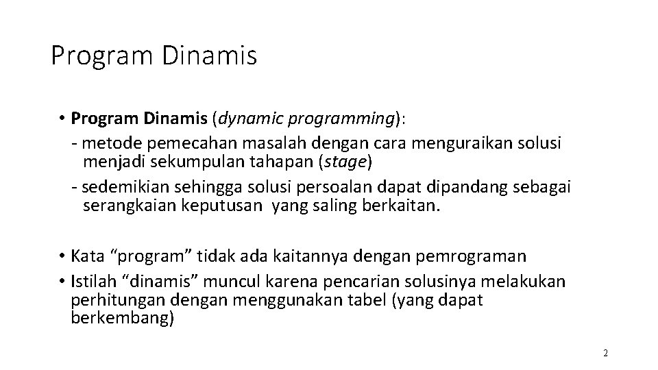 Program Dinamis • Program Dinamis (dynamic programming): - metode pemecahan masalah dengan cara menguraikan