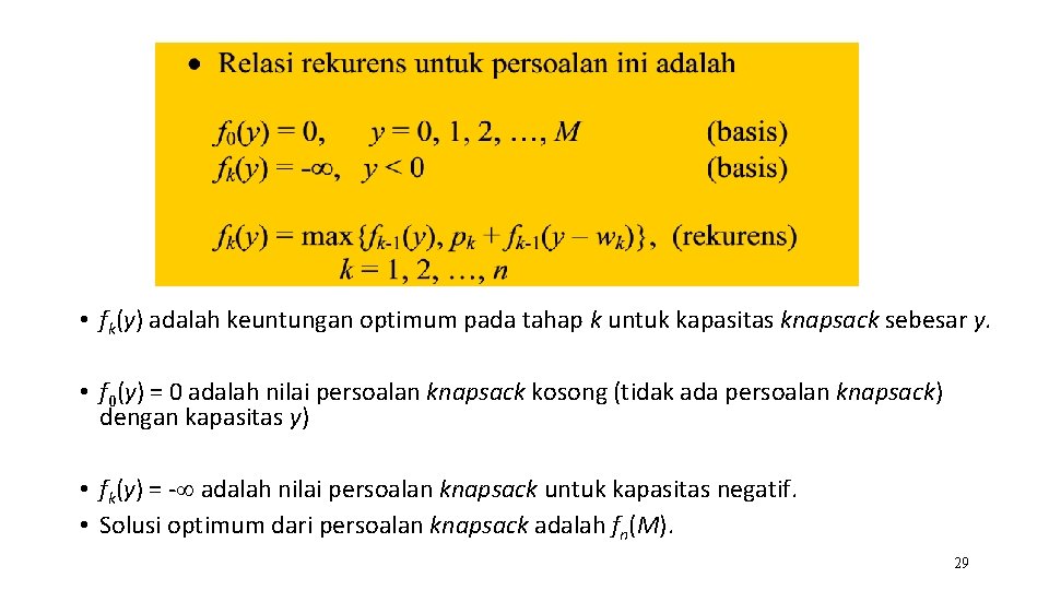  • fk(y) adalah keuntungan optimum pada tahap k untuk kapasitas knapsack sebesar y.
