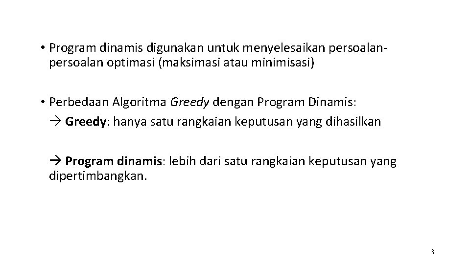  • Program dinamis digunakan untuk menyelesaikan persoalan optimasi (maksimasi atau minimisasi) • Perbedaan