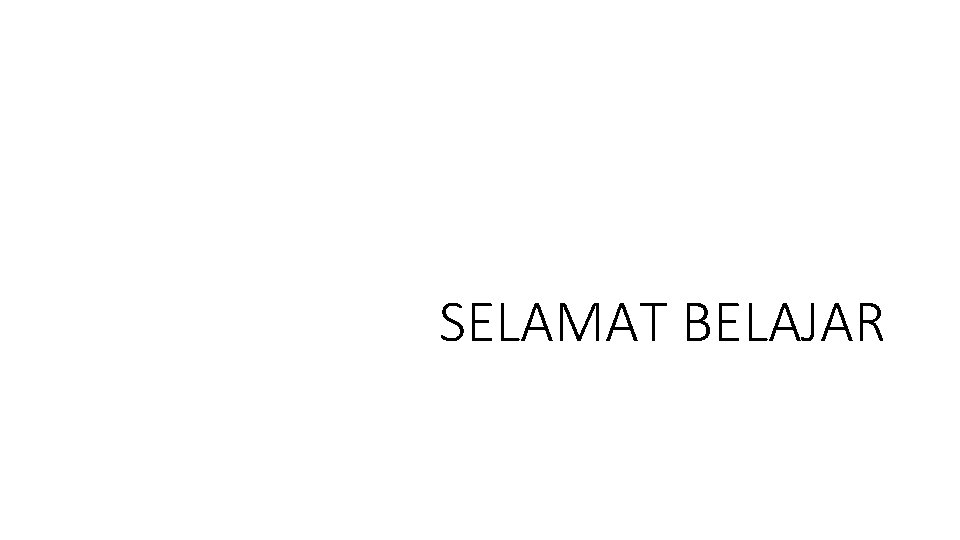 SELAMAT BELAJAR 