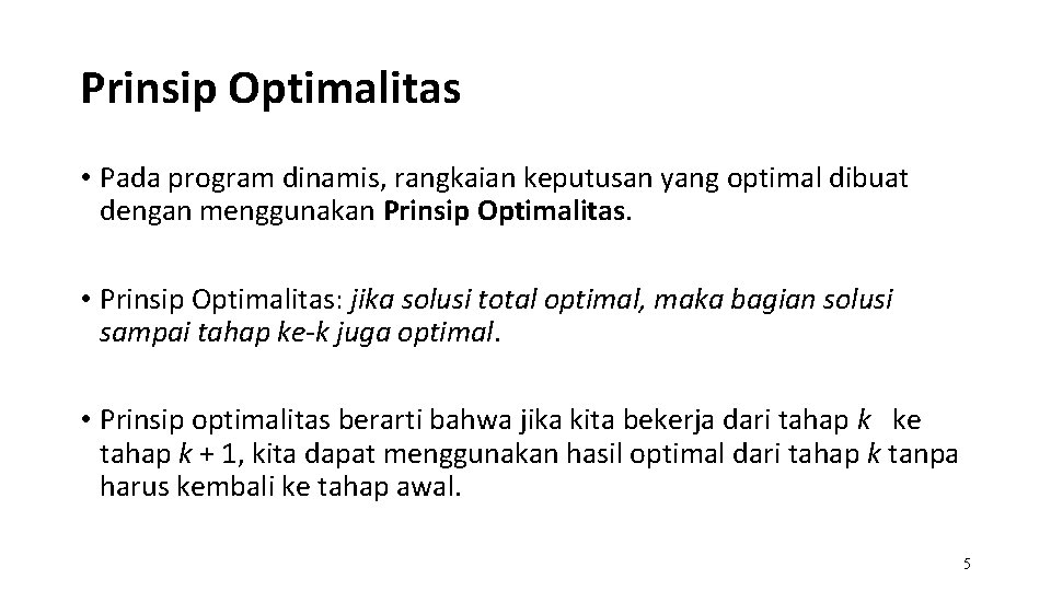 Prinsip Optimalitas • Pada program dinamis, rangkaian keputusan yang optimal dibuat dengan menggunakan Prinsip