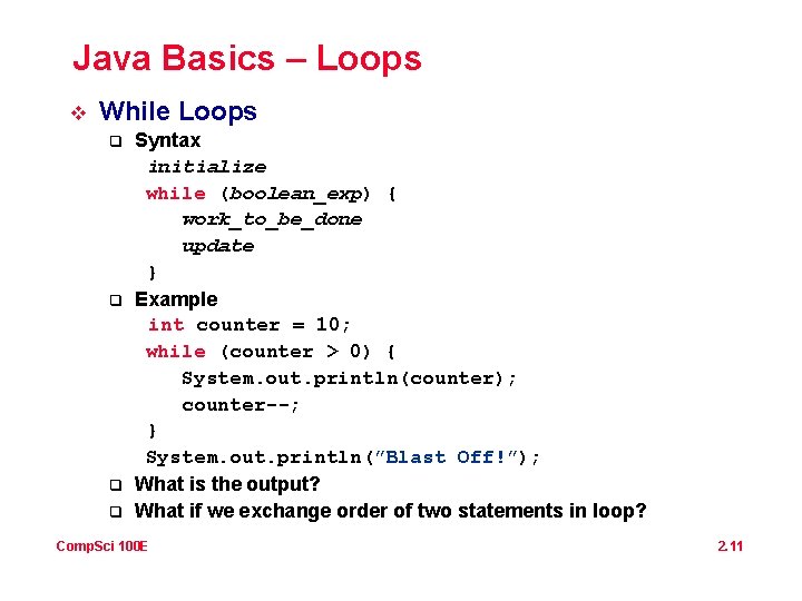 Java Basics – Loops v While Loops q q Syntax initialize while (boolean_exp) { Java Basics – Loops v While Loops q q Syntax initialize while (boolean_exp) {