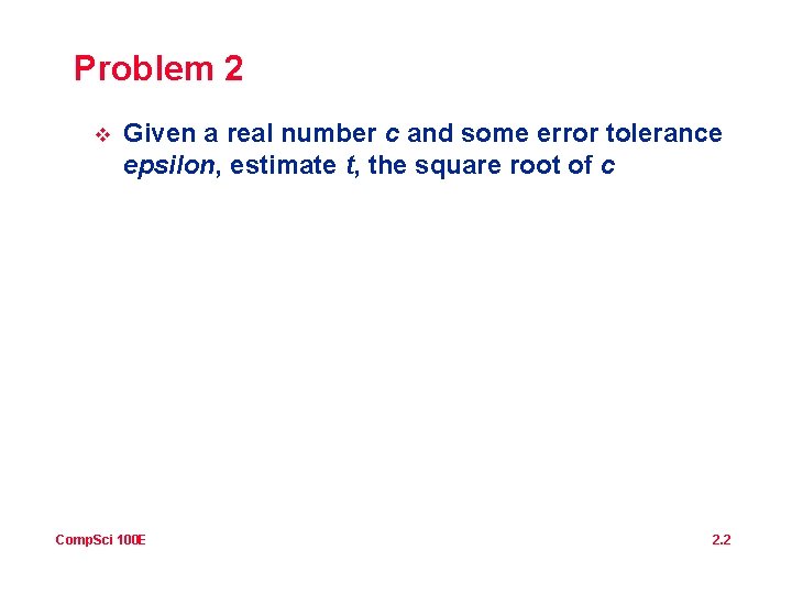 Problem 2 v Given a real number c and some error tolerance epsilon, estimate Problem 2 v Given a real number c and some error tolerance epsilon, estimate