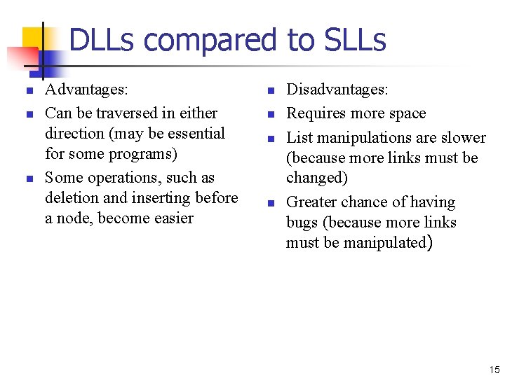 DLLs compared to SLLs n n n Advantages: Can be traversed in either direction